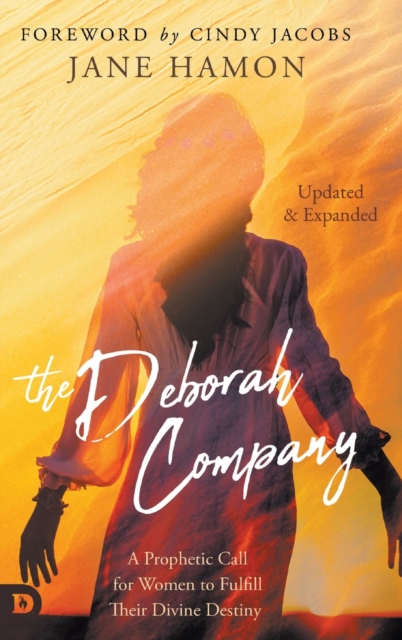 The Deborah Company (Updated and Expanded) : A Prophetic Call for Women to Fulfill Their Divine Destiny, Hardback Book