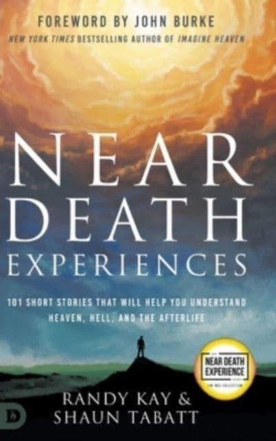 Near Death Experiences : 101 Short Stories That Will Help You Understand Heaven, Hell, and the Afterlife, Hardback Book