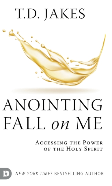 Anointing Fall On Me : Accessing the Power of the Holy Spirit, Hardback Book