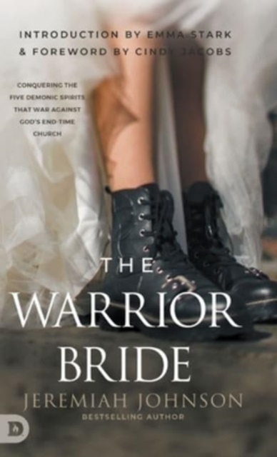 The Warrior Bride : Conquering the Five Demonic Spirits that War Against God's End-Time Church, Hardback Book