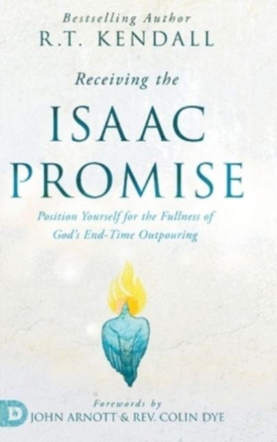 Receiving the Isaac Promise : Position Yourself for the Fullness of God's End-Time Outpouring, Hardback Book
