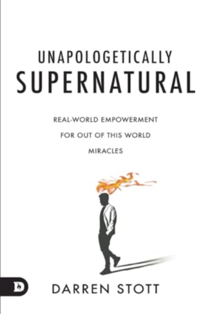 Unapologetically Supernatural : Real-World Empowerment for Out of This World Miracles, Hardback Book