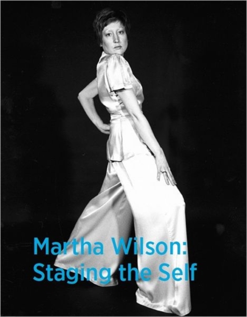 Martha Wilson : Staging the Self, Paperback / softback Book