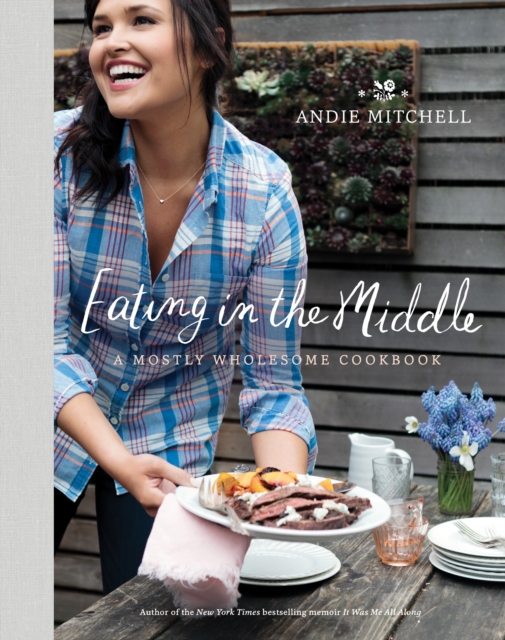 Eating in the Middle : A Mostly Wholesome Cookbook, Hardback Book