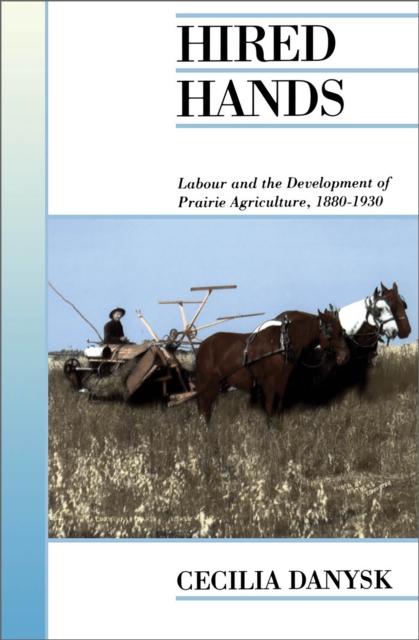 Hired Hands : Labour and the Development of Prairie Agriculture, 1880-1930, Paperback / softback Book