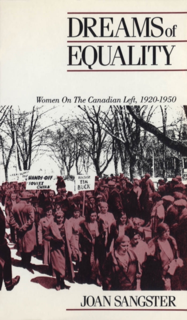 Dreams of Equality : Women on the Canadian Left, 1920-1950, Paperback / softback Book