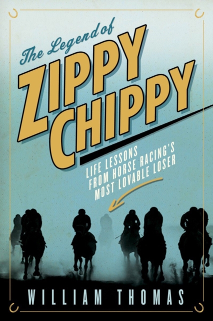 The Legend Of Zippy Chippy : Life Lessons from Horse Racing's Most Lovable Loser, Hardback Book