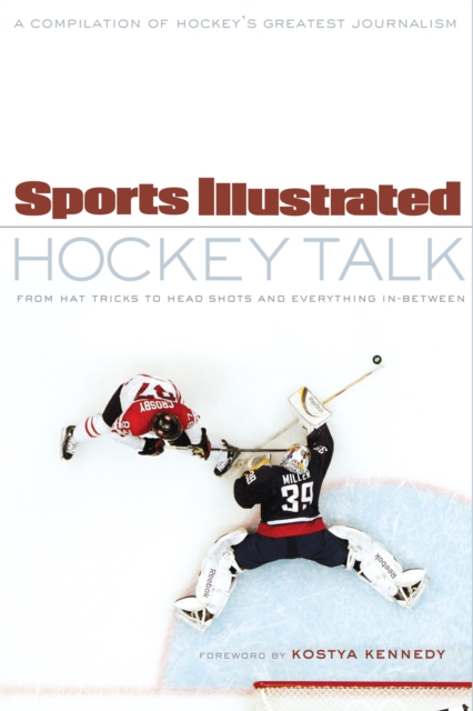 Sports Illustrated Hockey Talk : From Hat Tricks to Headshots and Everything In-Between, Paperback / softback Book