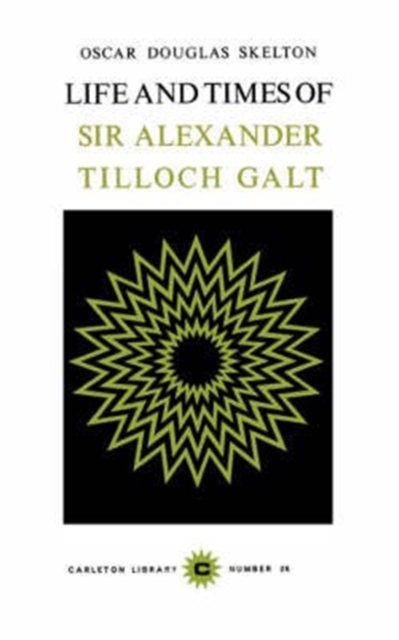 Life and Time of Sir Alexander Tilloch Galt : Volume 26, Paperback / softback Book