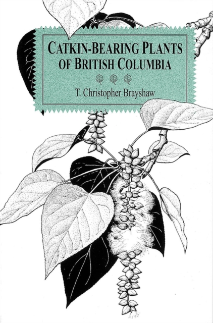 Catkin-Bearing Plants of British Columbia, Paperback / softback Book