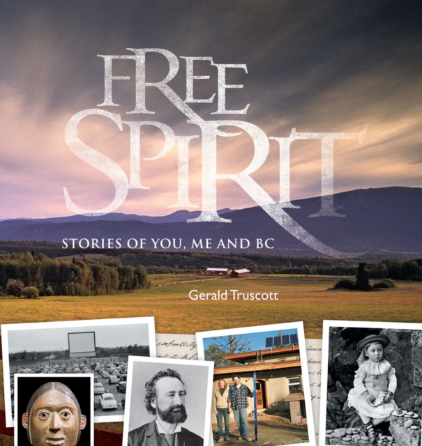 Free Spirit : Stories of You, Me and BC, Paperback / softback Book