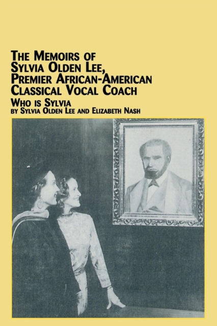 The Memoirs of Sylvia Olden Lee, Premier African-American Classical Vocal Coach Who Is Sylvia, Paperback / softback Book