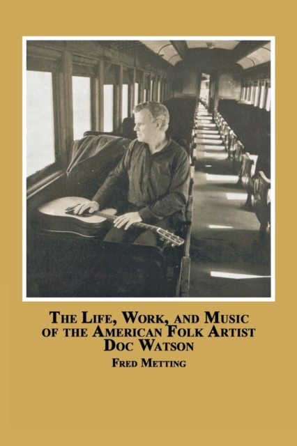 The Life, Work and Music of the American Folk Artist Doc Watson, Paperback / softback Book