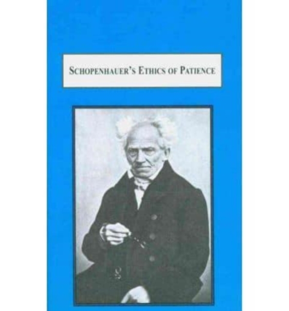 Schopenhauer's Ethics of Patience : Virtue, Salvation, and Value, Hardback Book