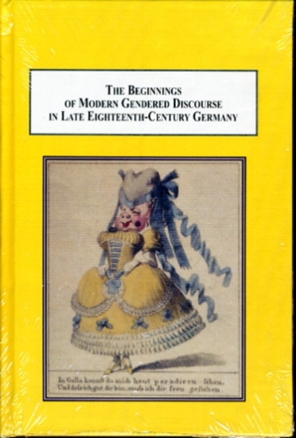 The Beginnings of Modern Gendered Discourse in Late Eighteenth-Century Germany : Literary, Philosophical, and Popular Portrayals of Female Orality, Hardback Book