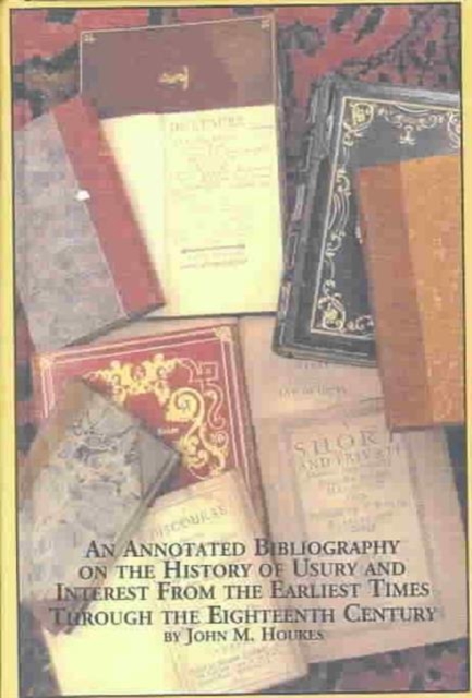 An Annotated Bibliography on the History of Usury and Interest from the Earliest Times Through the Eighteenth Century, Hardback Book