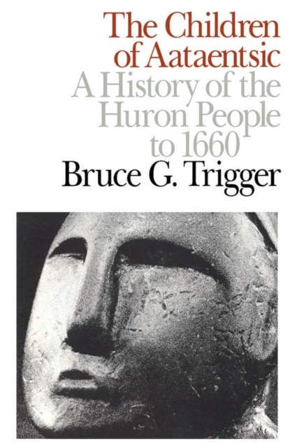 The Children of Aataentsic : A History of the Huron People to 1660 Volume 195, Paperback / softback Book