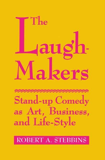 The Laugh-Makers : Stand-Up Comedy as Art, Business, and Life-Style, Hardback Book