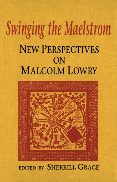 Swinging the Maelstrom : New Perspectives on Malcolm Lowry, Hardback Book