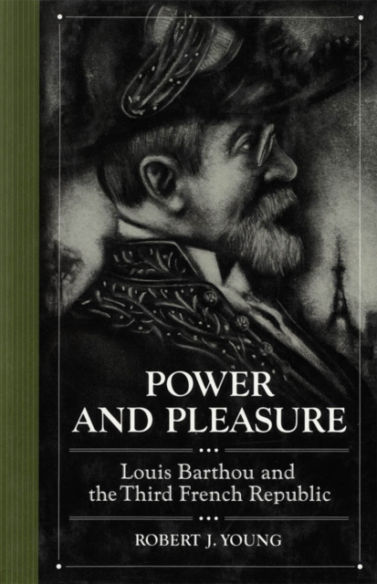 Power and Pleasure : Louis Barthou and the Third French Republic, Hardback Book