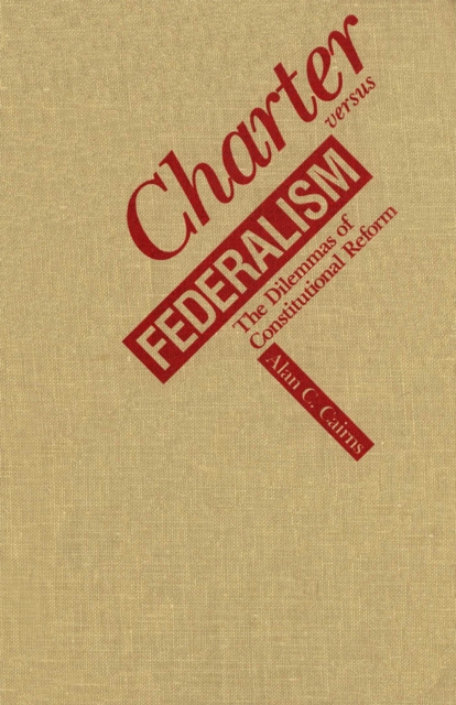 Charter versus Federalism : The Dilemmas of Constitutional Reform, Paperback / softback Book