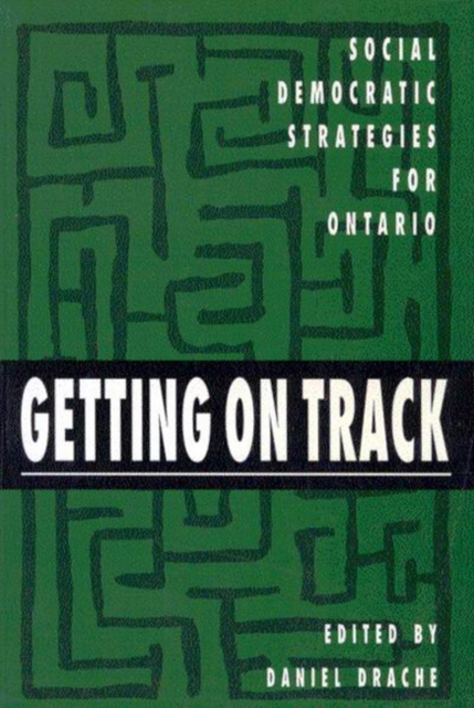 Getting on Track : Social Democratic Strategies for Ontario Volume 1, Hardback Book