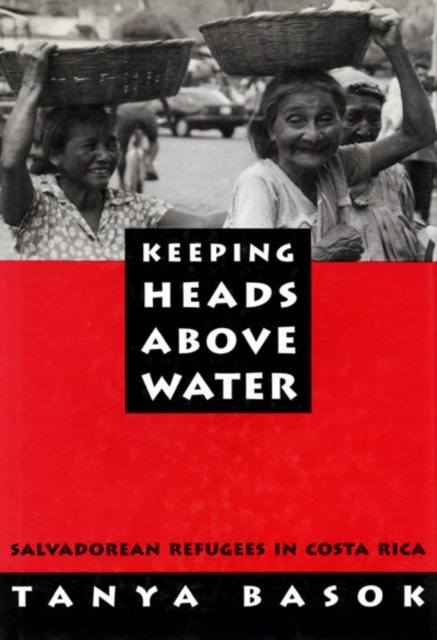 Keeping Heads Above Water : Salvadorean Refugees in Costa Rica, Hardback Book