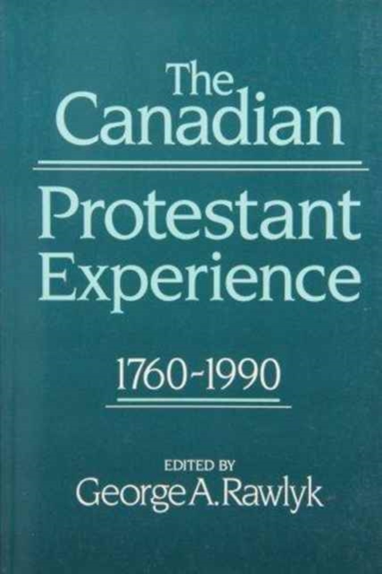 The Canadian Protestant Experience, 1760-1990, Paperback / softback Book