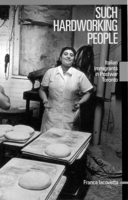 Such Hardworking People : Italian Immigrants in Postwar Toronto Volume 12, Paperback / softback Book