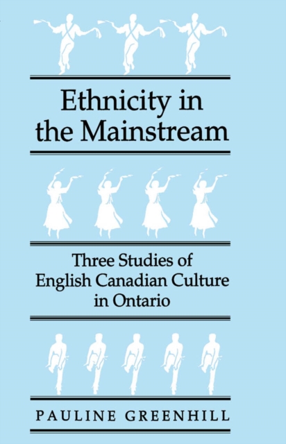 Ethnicity in the Mainstream : Three Studies of English Canadian Culture in Ontario Volume 19, Hardback Book