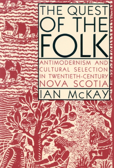 The Quest of the Folk : Antimodernism and Cultural Selection in Twentieth-Century Nova Scotia, Hardback Book