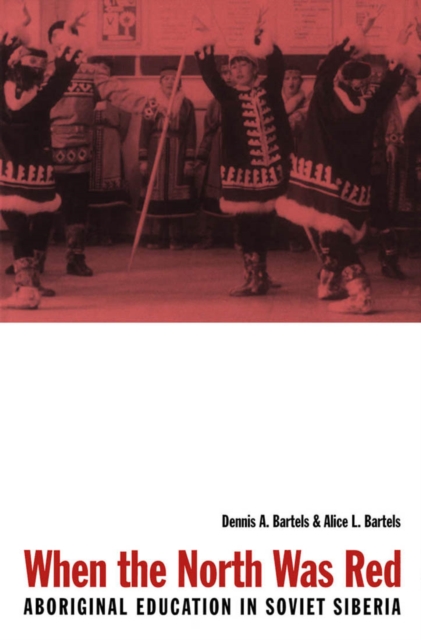When the North Was Red : Aboriginal Education in Soviet Siberia Volume 11, Hardback Book