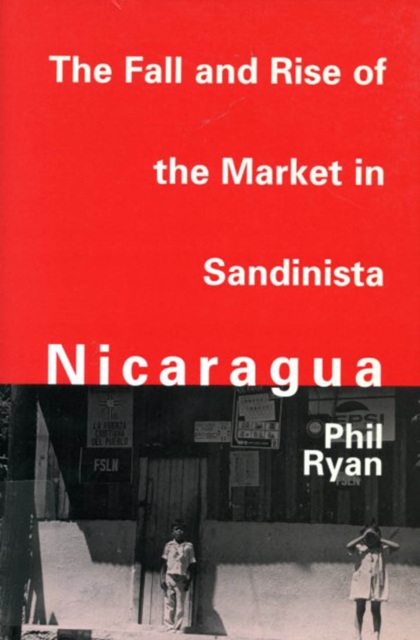 The Fall and Rise of the Market in Sandinista Nicaragua, Paperback / softback Book