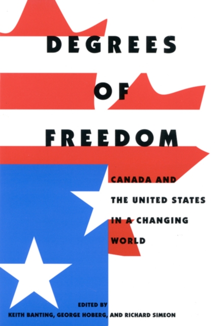 Degrees of Freedom : Canada and the United States in a Changing World, Hardback Book