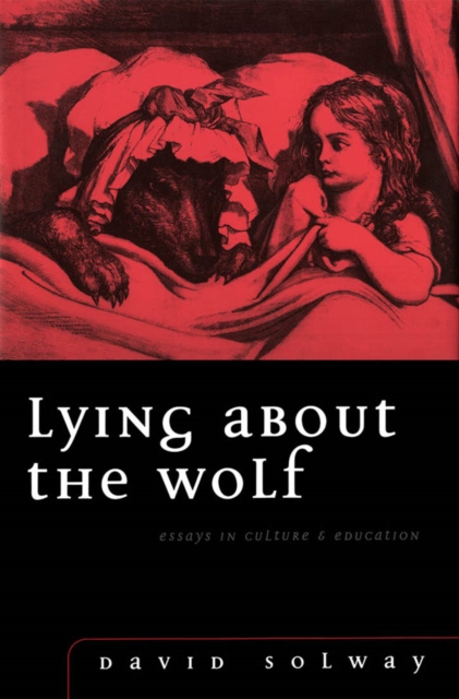 Lying about the Wolf : Essays in Culture and Education, Paperback / softback Book