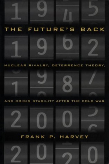 The Future's Back : Nuclear Rivalry, Deterrence Theory, and Crisis Stability after the Cold War, Hardback Book