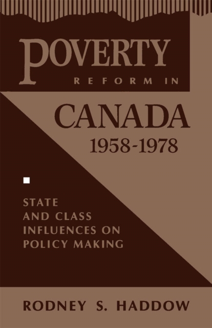 Poverty Reform in Canada, 1958-1978 : State and Class Influences on Policy Making Volume 3, Paperback / softback Book