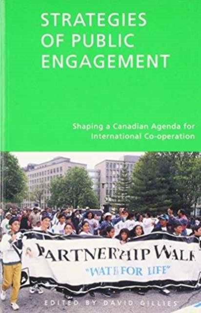 Strategies of Public Engagement : Shaping a Canadian Agenda for International Co-operation, Paperback / softback Book