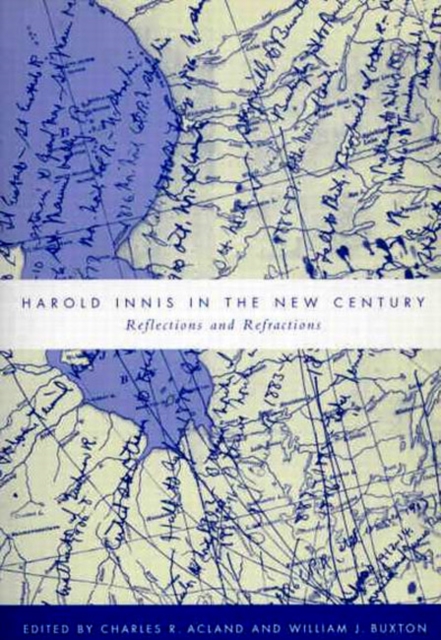 Harold Innis in the New Century : Reflections and Refractions, Hardback Book