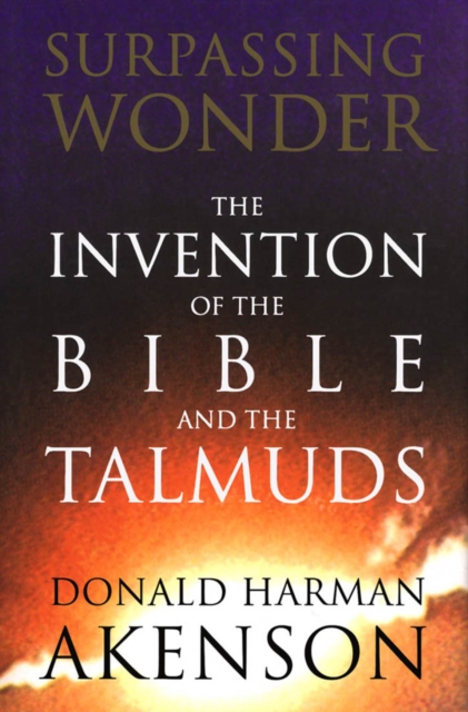 Surpassing Wonder : The Invention of the Bible and the Talmuds, Hardback Book