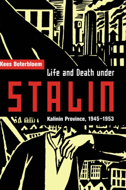 Life and Death under Stalin : Kalinin Province, 1945-1953, Hardback Book