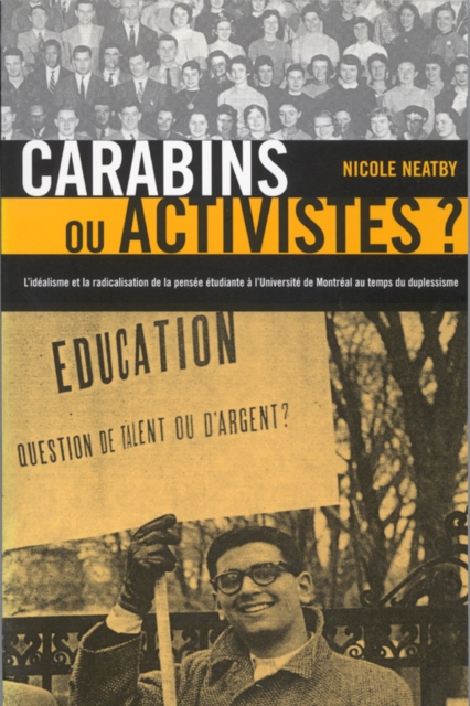 Carabins ou activistes? : L'idealism et la radicalisation de la pensee etudiante a l'Universite de Montreal au temps du Duplessisme Volume 10, Paperback / softback Book