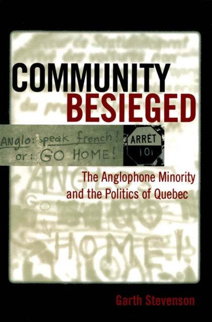 Community Besieged : The Anglophone Minority and the Politics of Quebec, Hardback Book