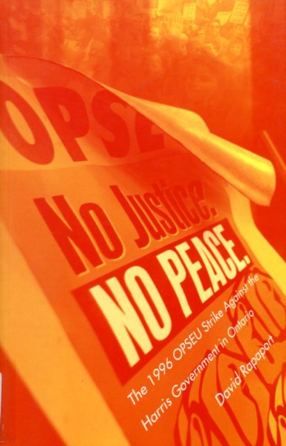 No Justice, No Peace : The 1996 OPSEU Strike against the Harris Government in Ontario, Hardback Book