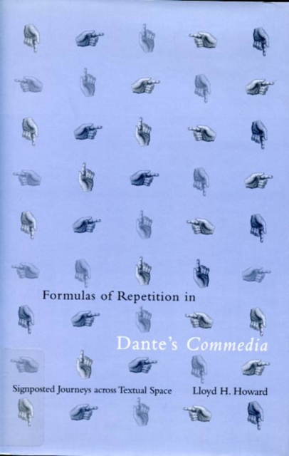 Formulas of Repetition in Dante's Commedia : Signposted Journeys Across Textual Space, Hardback Book