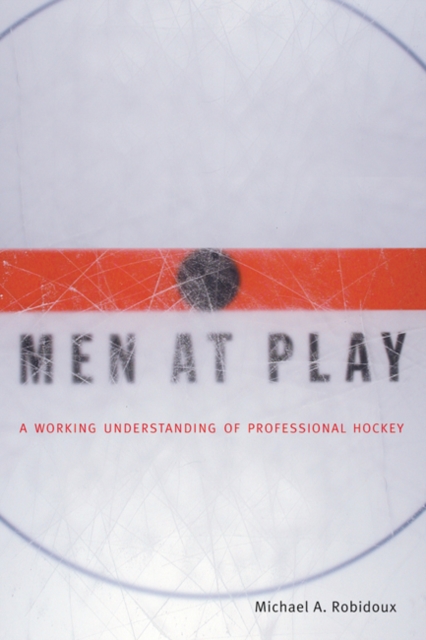 Men at Play : A Working Understanding of Professional Hockey, Paperback / softback Book