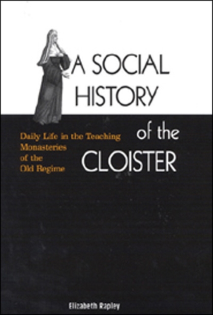 A Social History of the Cloister : Daily Life in the Teaching Monasteries of the Old Regime Volume 43, Hardback Book