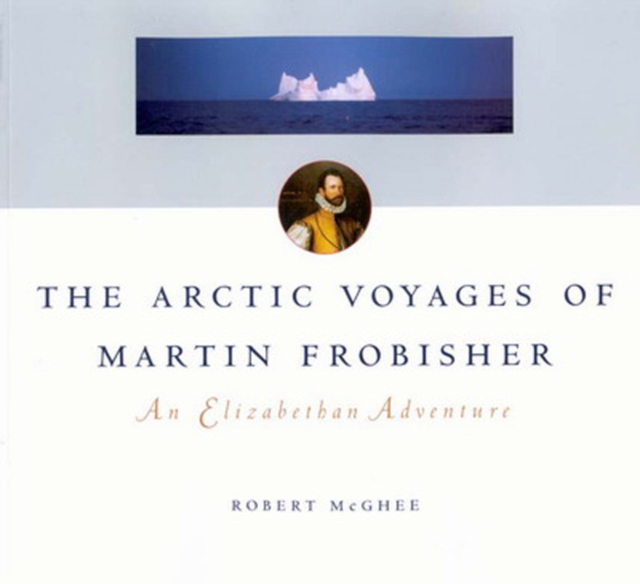 The Arctic Voyages of Martin Frobisher : An Elizabethan Adventure Volume 28, Hardback Book