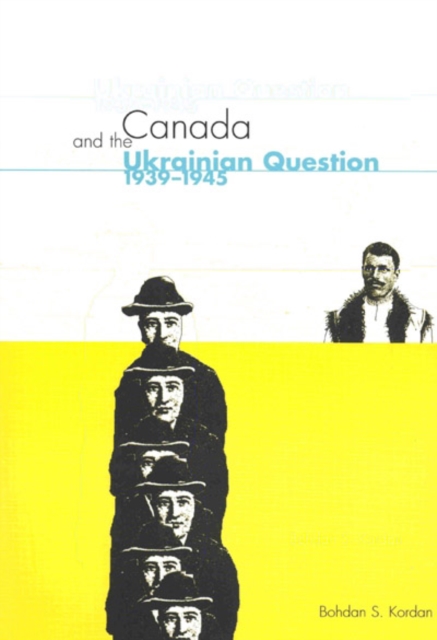 Canada and the Ukrainian Question, 1939-1945 : Volume 36, Paperback / softback Book