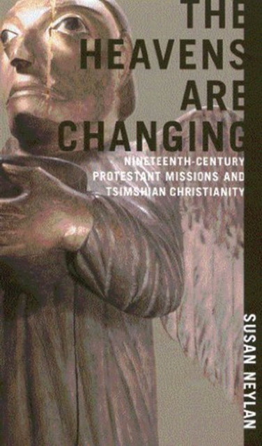 The Heavens Are Changing : Nineteenth-Century Protestant Missions and Tsimshian Christianity Volume 31, Hardback Book
